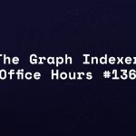 The Graph | Indexer Office Hours #136
