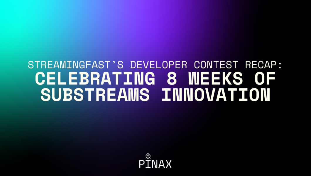 Streamingfast's developer contest recap: Celebrating 8 wweeks of substreams innovation